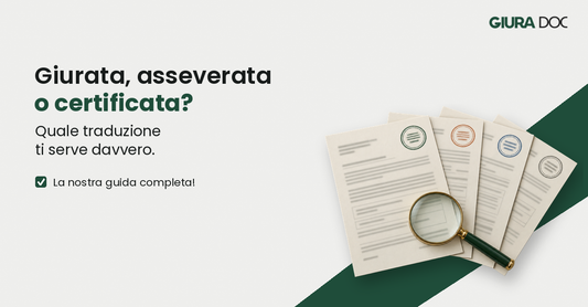 Traduzione giurata, asseverata, certificata o legalizzata: quale ti serve davvero
